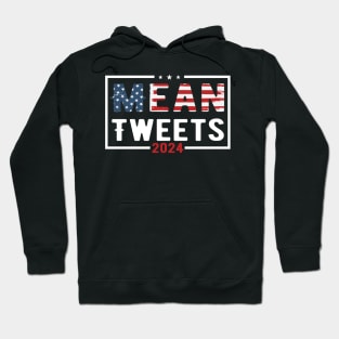 Mean Tweets 2024 2024 Election Vote Trump Political Presidential Campaign Hoodie